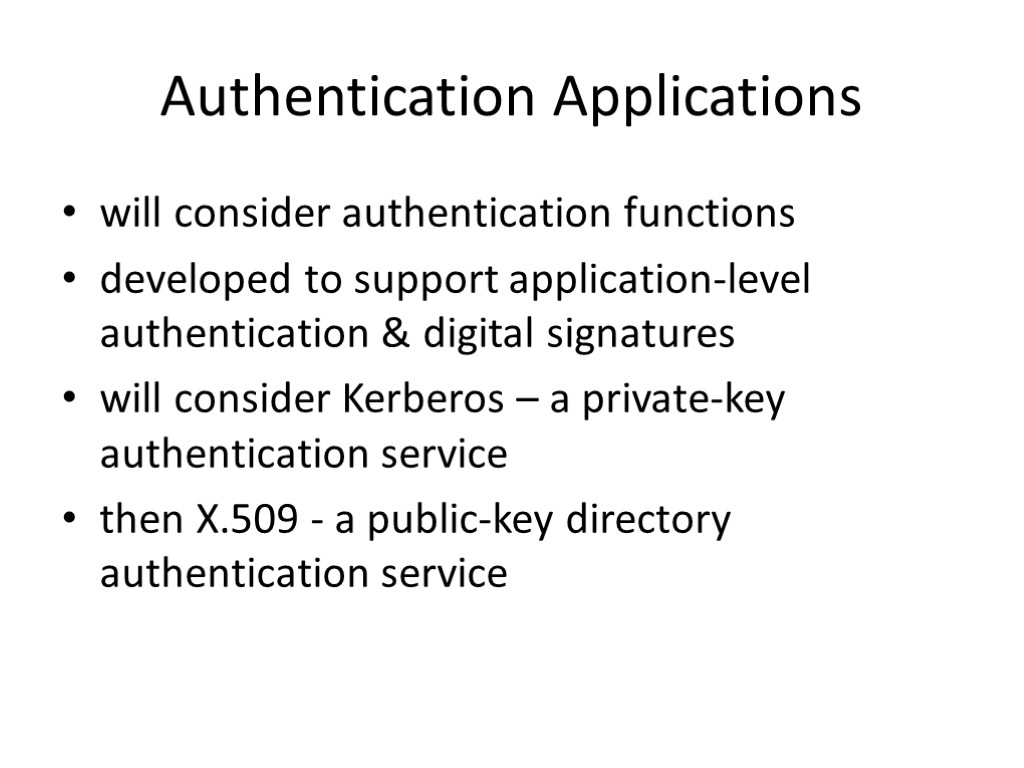 Authentication Applications will consider authentication functions developed to support application-level authentication & digital signatures